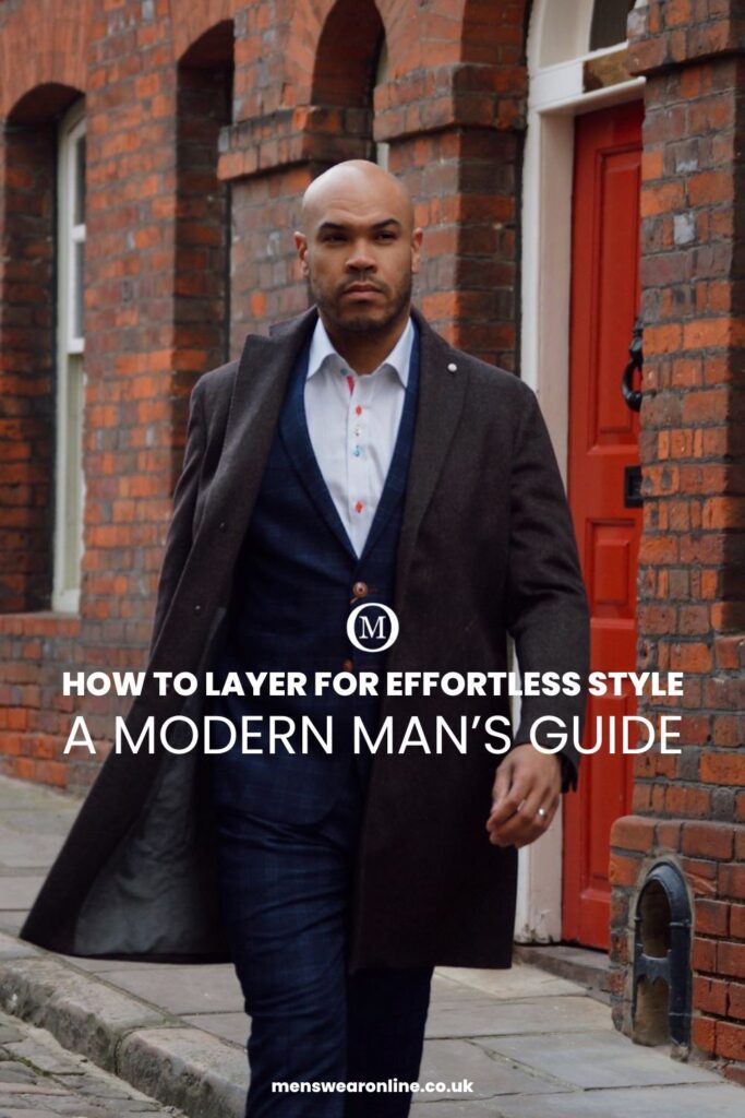 How to Layer for Effortless Style - A Modern Man’s Guide